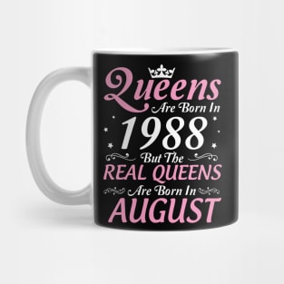 Queens Are Born In 1988 But The Real Queens Are Born In August Happy Birthday To Me Mom Aunt Sister Mug